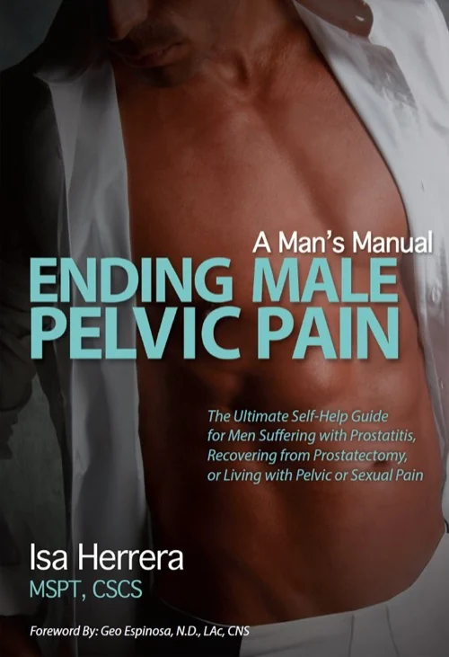 Front cover of Ending Male Pelvic Pain, A Man's Manual by Isa Herrera, MSPT, CSCS.