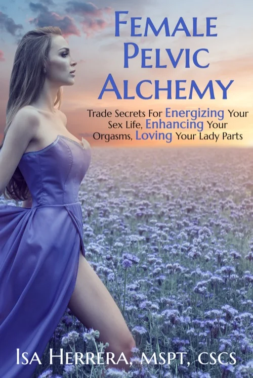 Front cover of Female Pelvic Alchemy by Isa Herrera, MSPT, CSCS.